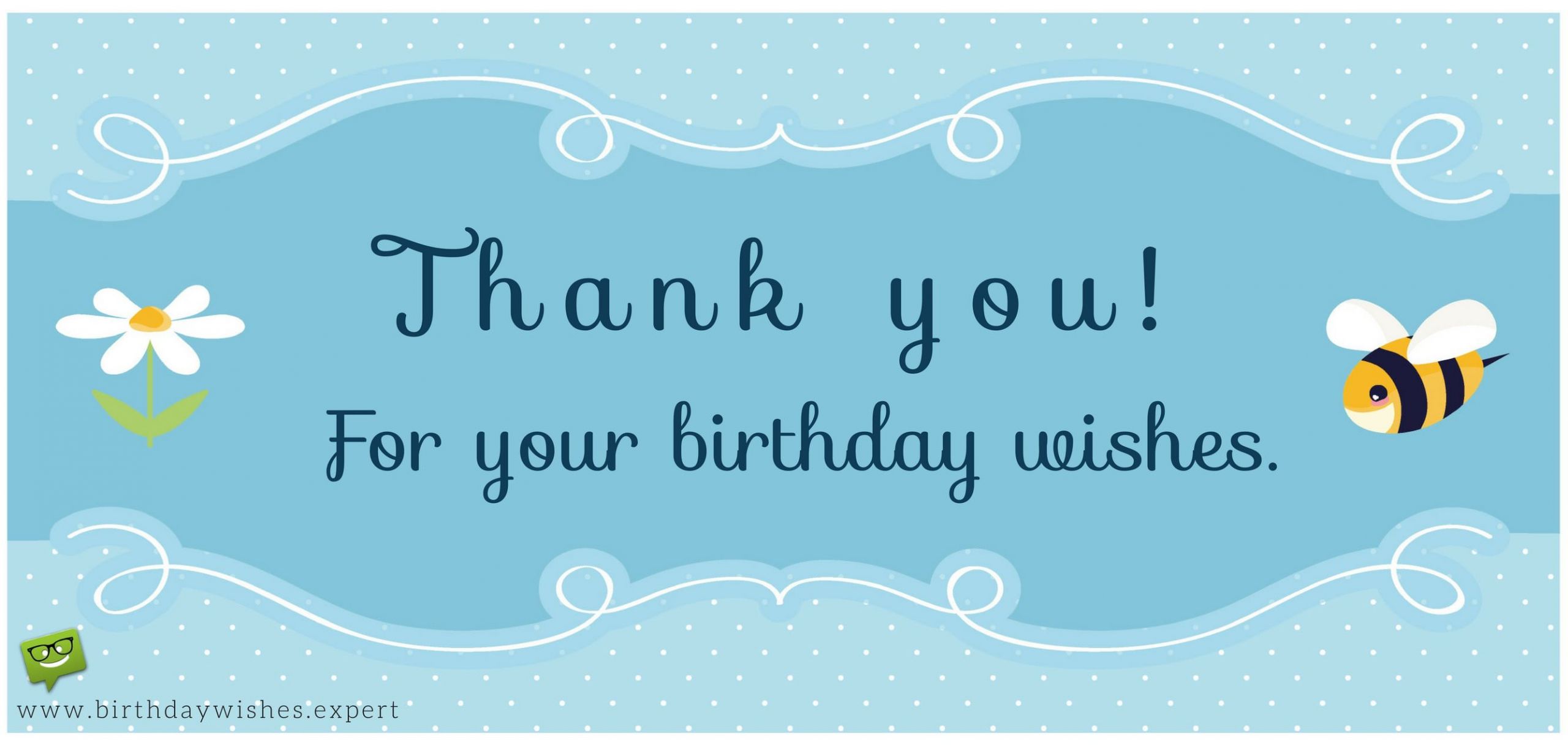 Thank For The Birthday Wishes
 Thank you for your Birthday Wishes & For Being There