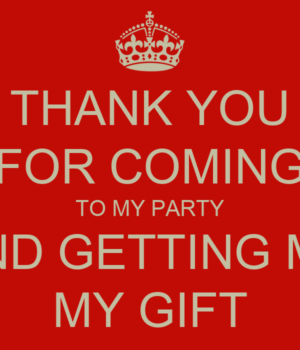 Thank You For Coming To My Party Gift Ideas
 THANK YOU FOR ING TO MY PARTY AND GETTING ME MY GIFT