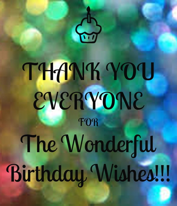Thank You For The Birthday Wishes Everyone
 THANK YOU EVERYONE FOR The Wonderful Birthday Wishes
