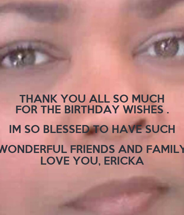 Thank You So Much For The Birthday Wishes
 THANK YOU ALL SO MUCH FOR THE BIRTHDAY WISHES IM SO