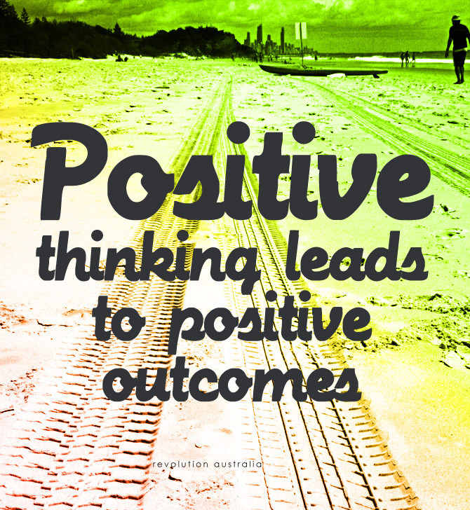 Think Positive Quotes
 Design Revolution Australia