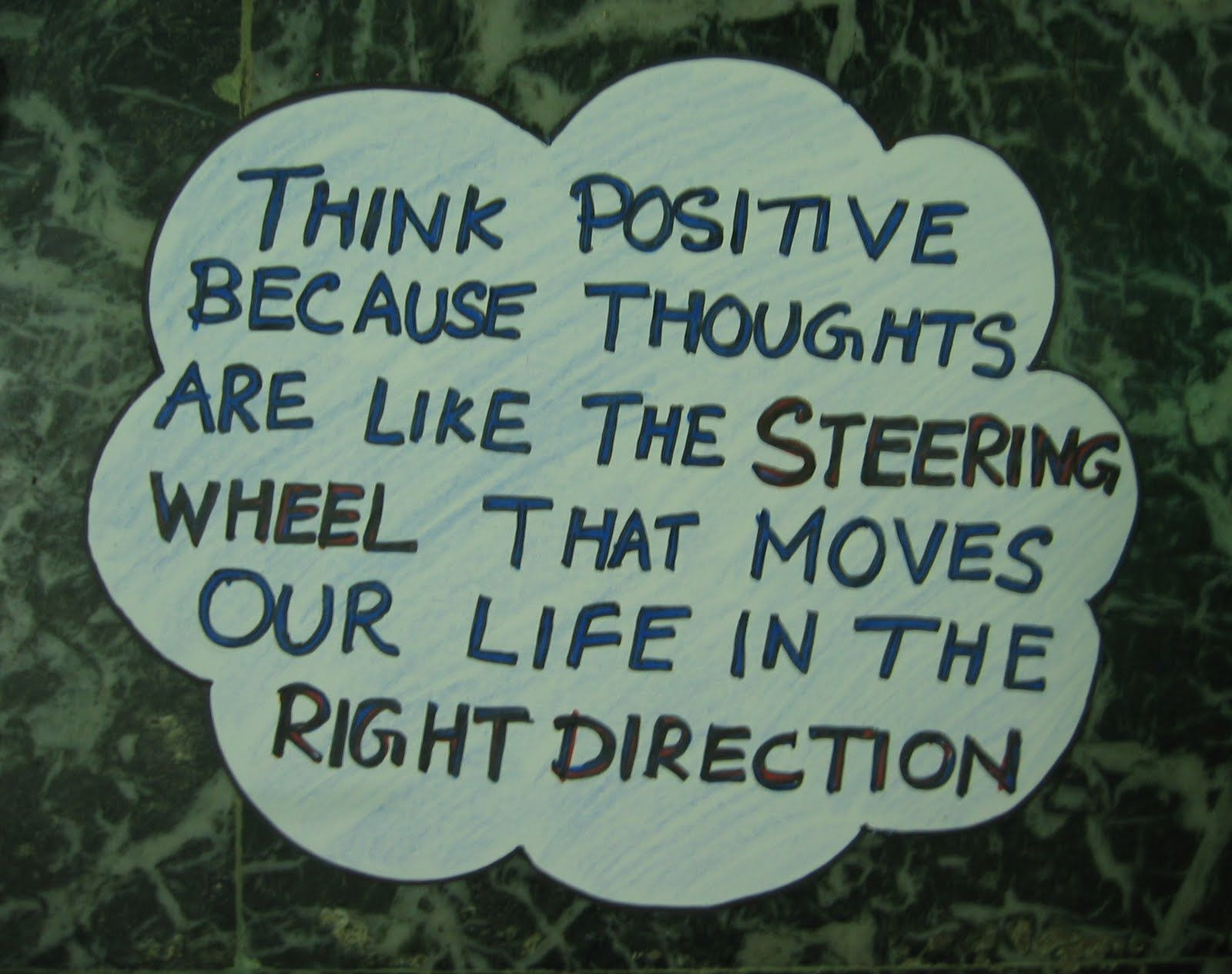 Think Positive Quotes
 Think Positive Because Thoughts Are Like Steering Wheels