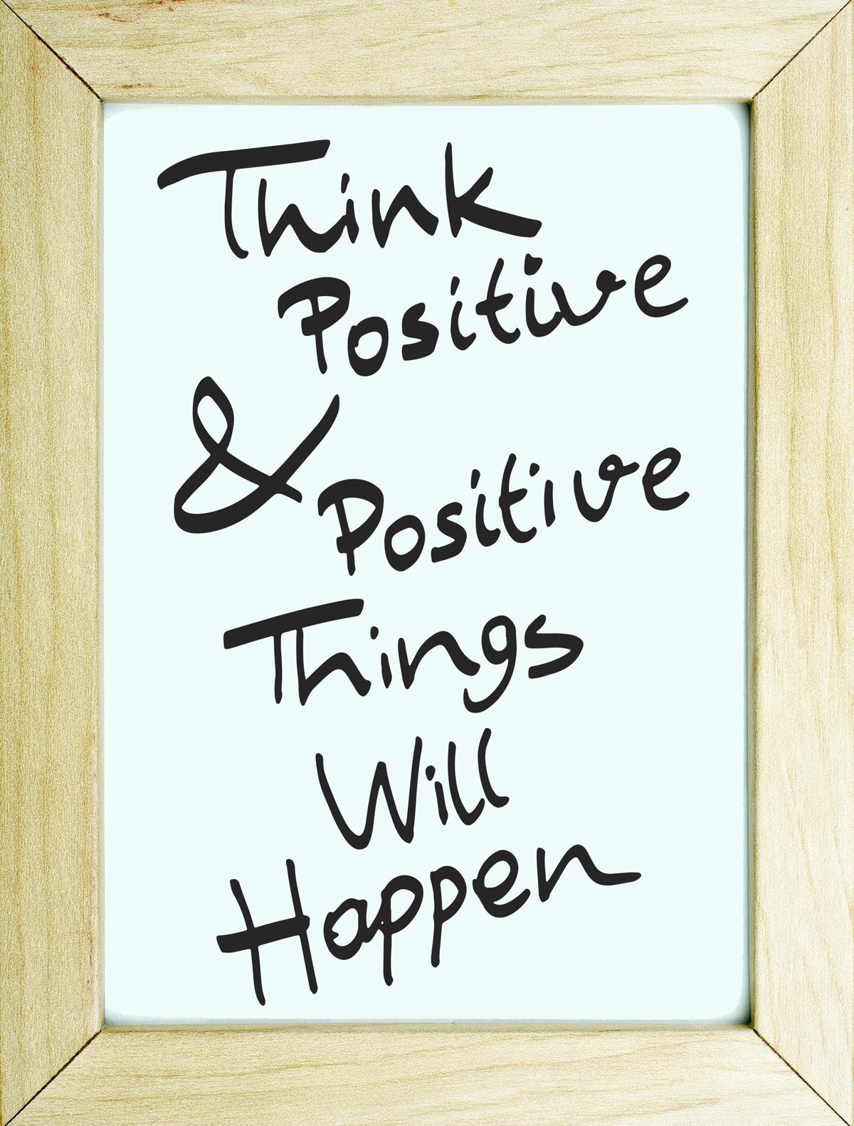 Think Positive Quotes
 Some Positive Thinking Quotes and Phrases to Brighten Your