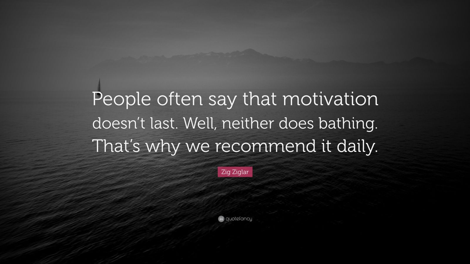 Today'S Inspirational Quote
 Zig Ziglar Quote “People often say that motivation doesn