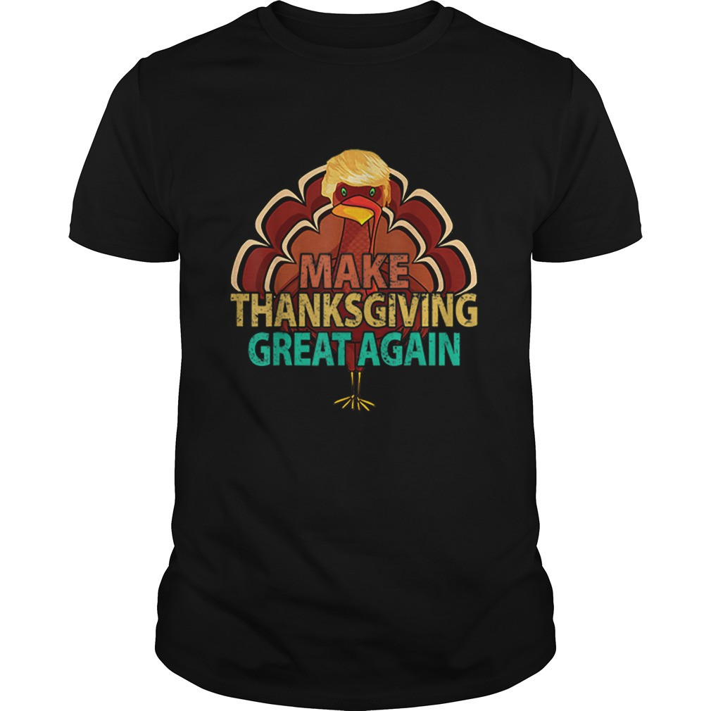 Trump Thanksgiving Turkey
 Vintage Make Thanksgiving Great Again Trump Turkey shirt