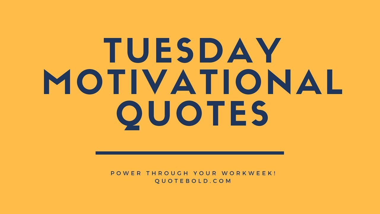 Tuesday Morning Motivational Quotes
 Top 10 Tuesday Motivational Quotes for Work