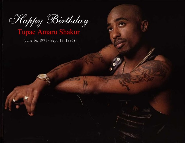 Tupac Birthday Quotes
 HAPPY BIRTHDAY TO THE LEGEND TUPAC SHAKUR Born June