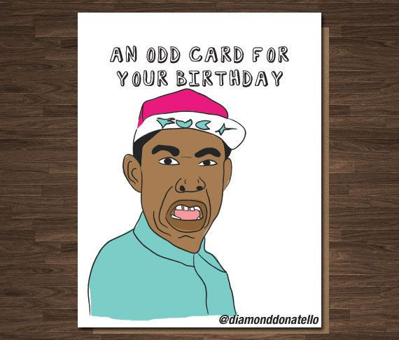 Tyler The Creator Birthday Quote
 Tyler the Creator Birthday Card an Odd Card Odd Future Rap