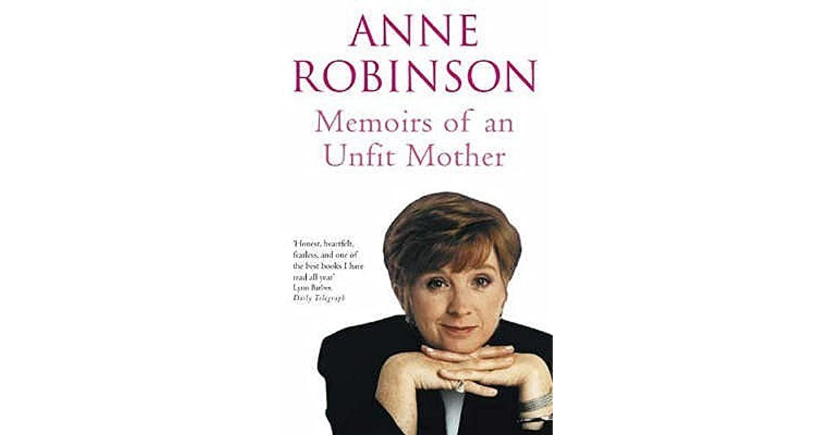 Unfit Mother Quotes
 Memoirs An Unfit Mother by Anne Robinson