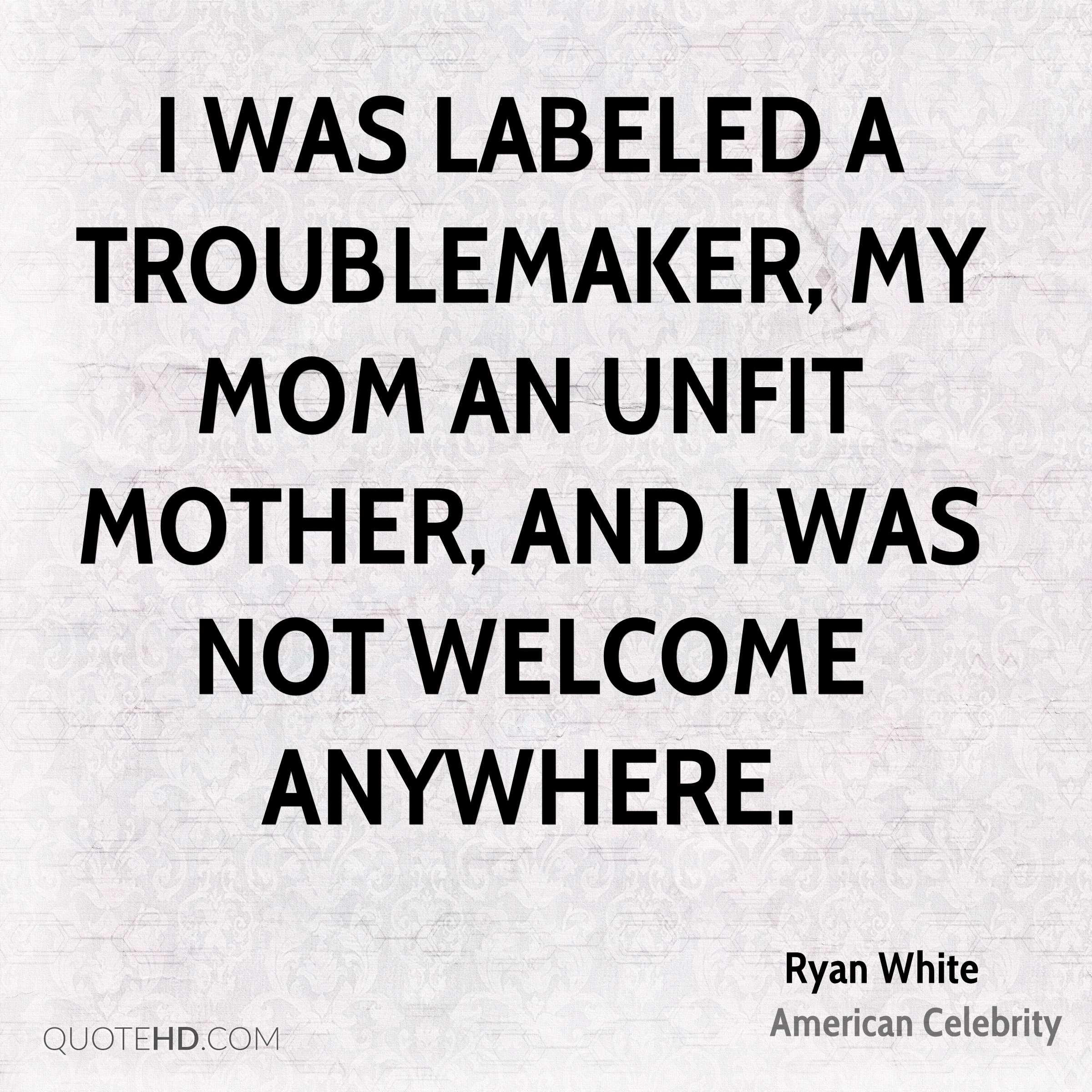 Unfit Mother Quotes
 Ryan White Mom Quotes