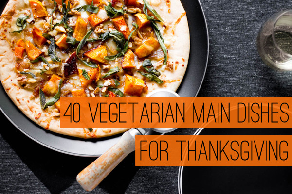 Vegetarian Main Dishes Recipes
 40 Ve arian Main Dishes for Thanksgiving