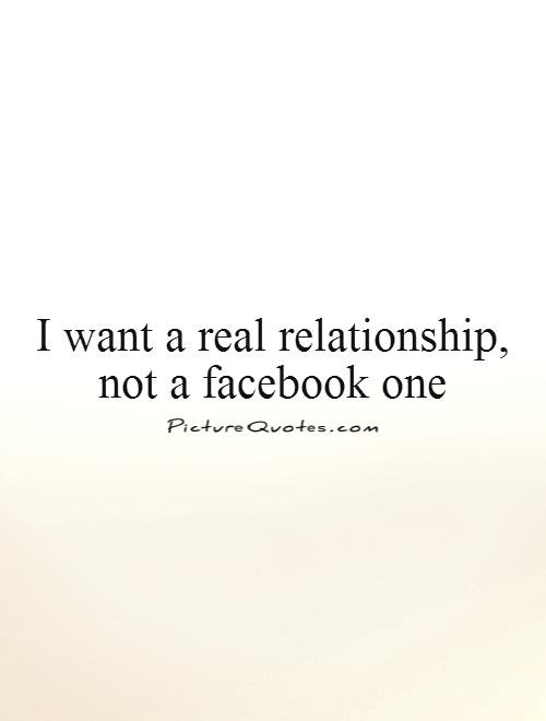Want A Relationship Quotes
 I Want A Real Relationship Quotes QuotesGram