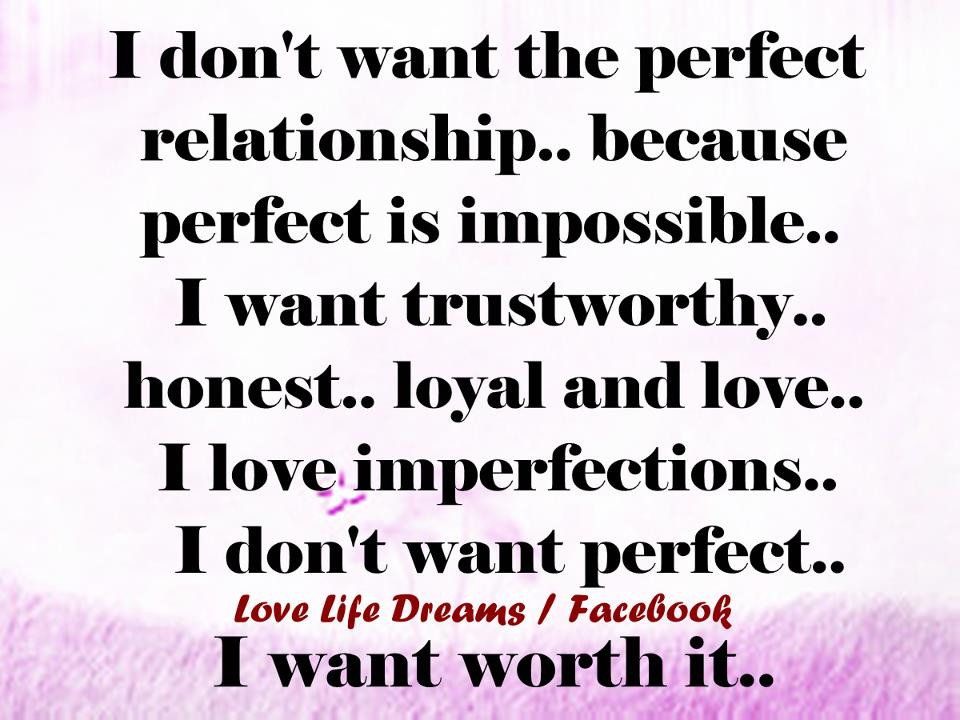 Want A Relationship Quotes
 Love Life Dreams I don t want the perfect relationship