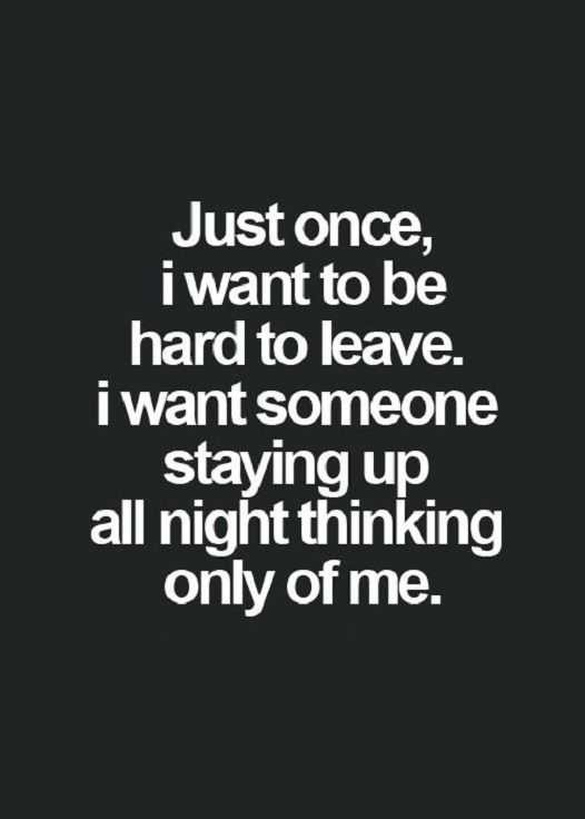 Want A Relationship Quotes
 Good Life Quote Love Sayings Just once I want To Be