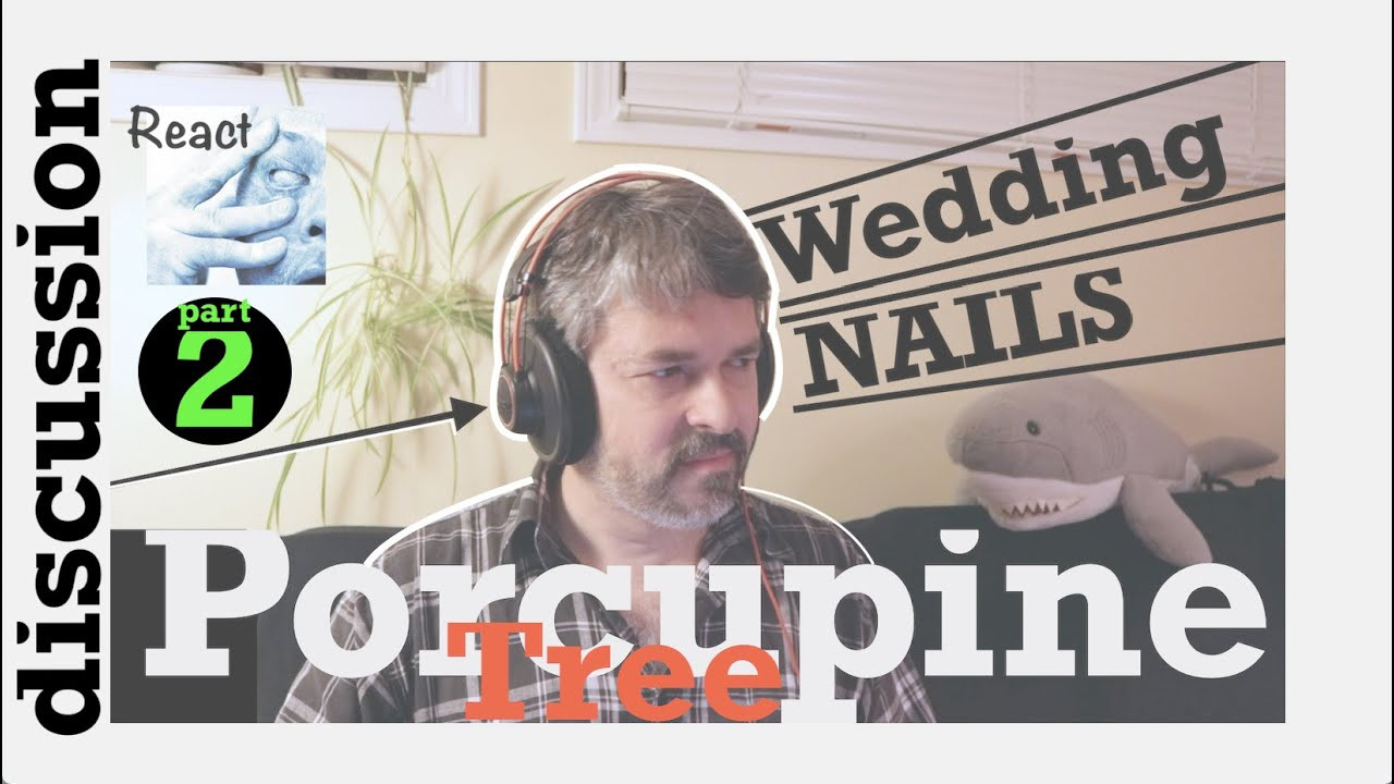 Wedding Nails Porcupine Tree
 Pt 2 React to Porcupine Tree
