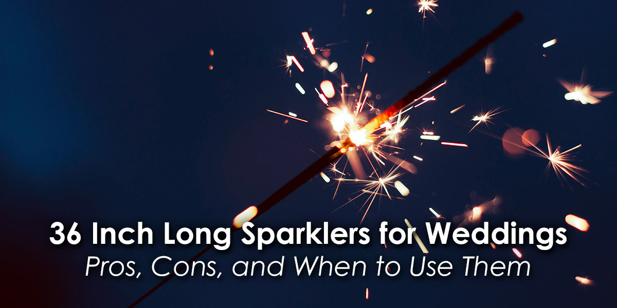 Wedding Sparklers 36 Inch
 36 Inch Long Sparklers for Weddings Pros Cons and Ideal