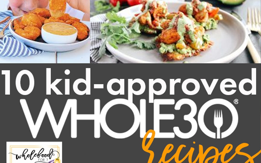 Whole 30 Recipes For Kids
 10 Kid Approved Whole30 Recipes WholeFoodFor7