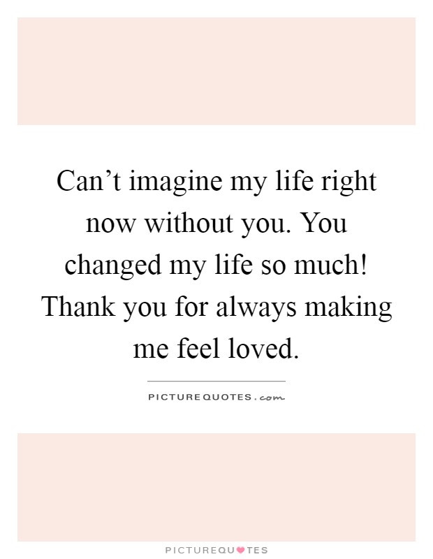 You Changed My Life Quotes
 Changed My Life Quotes & Sayings