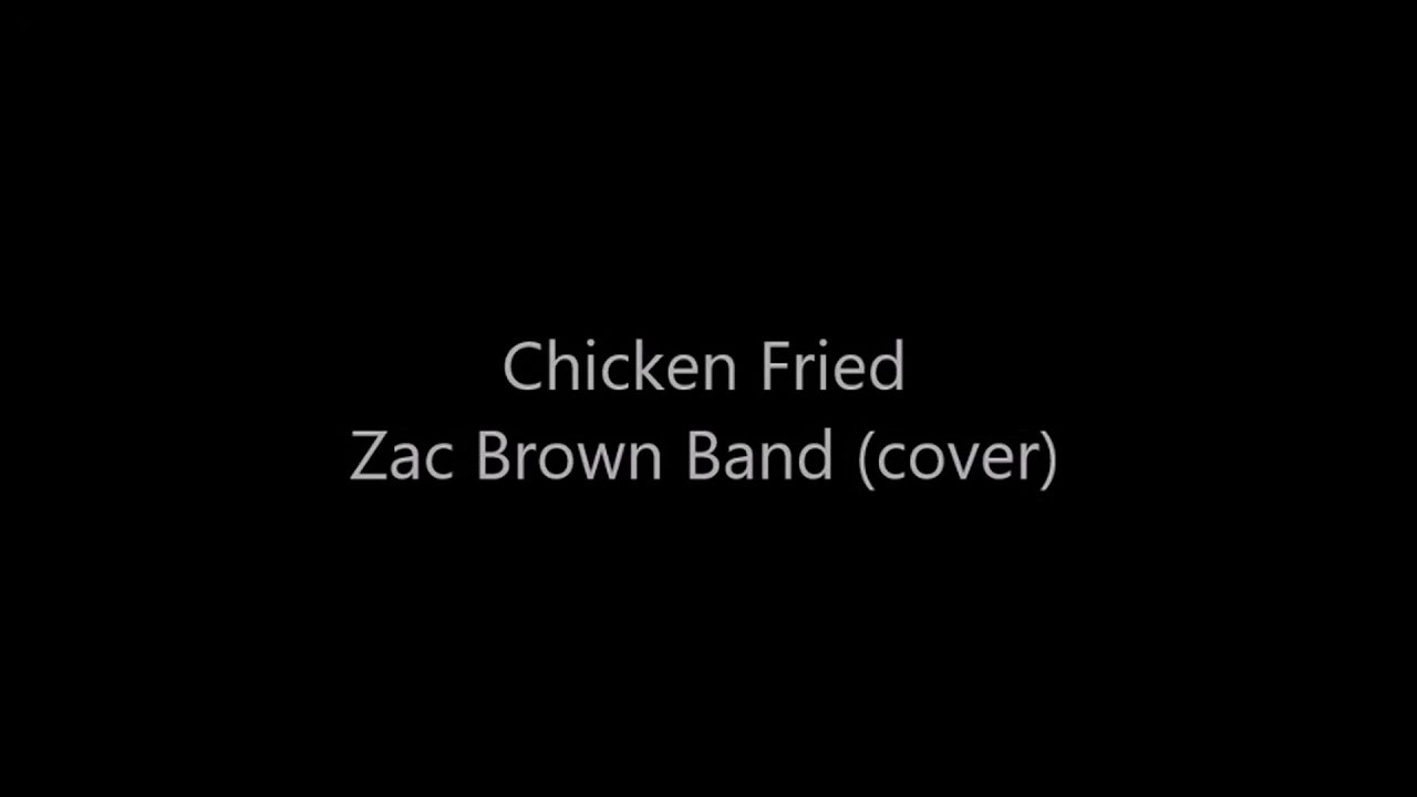 Zac Brown Chicken Fried
 Zac Brown Band Chicken Fried cover