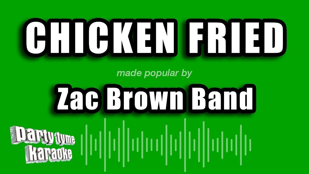 Zac Brown Chicken Fried
 Zac Brown Band Chicken Fried Karaoke Version