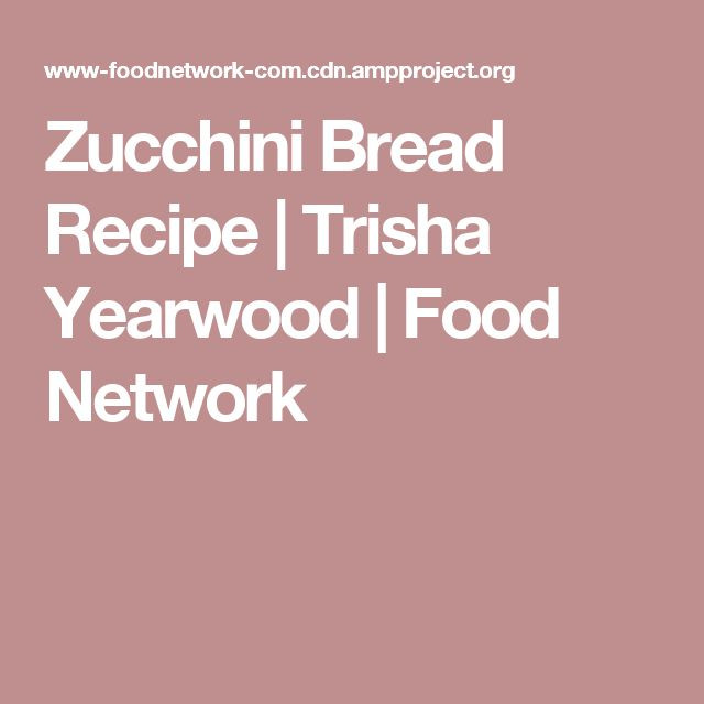 Zucchini Bread Trisha Yearwood
 Zucchini Bread Recipe Trisha Yearwood