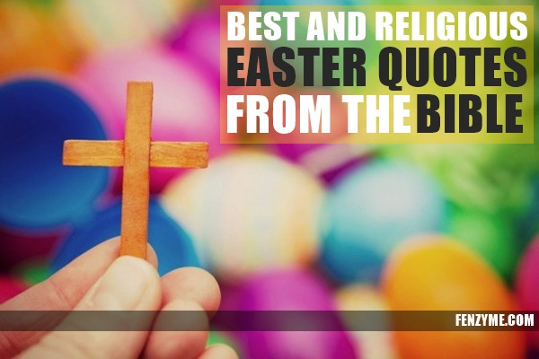 Biblical Easter Quotes
 65 Best and Religious Easter Quotes from the Bible