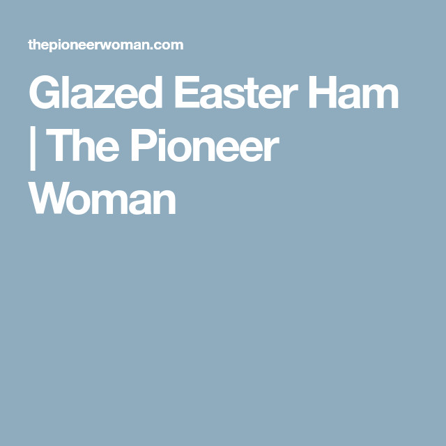 Easter Ham Pioneer Woman
 Glazed Easter Ham Recipe