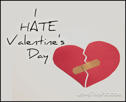 Hate Valentines Day Quotes
 I Hate Valentines Day s and for