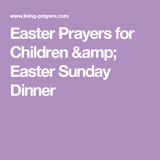 Prayer For Easter Sunday Dinner
 Easter Prayers for Children & Easter Sunday Dinner