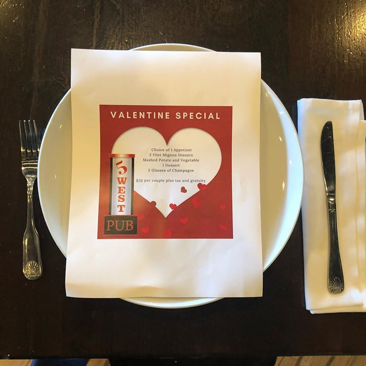 Valentines Dinner Special
 Valentine s Day Dinner special at 5 West Pub $58 per