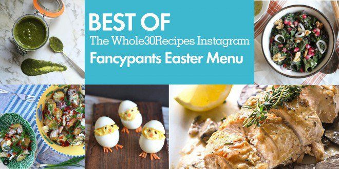 Whole Food Easter Dinner
 Best of Whole30 Recipes Fancypants Easter Menu