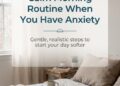 How to Create a Calm Morning Routine When You Have Anxiety (That Feels Realistic, Not Perfect)