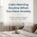 How to Create a Calm Morning Routine When You Have Anxiety (That Feels Realistic, Not Perfect)